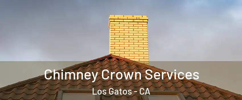 Chimney Crown Services Los Gatos - CA