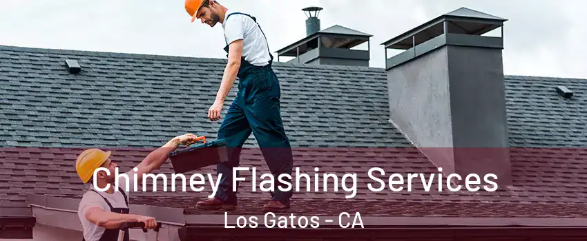 Chimney Flashing Services Los Gatos - CA