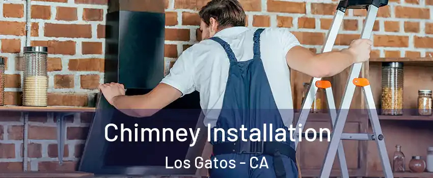  Chimney Installation Los Gatos - CA
