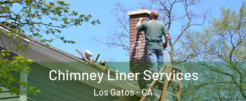  Chimney Liner Services Los Gatos - CA
