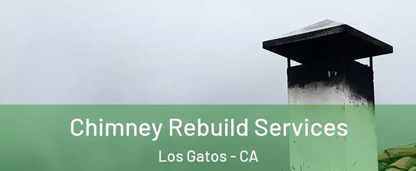  Chimney Rebuild Services Los Gatos - CA