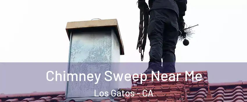  Chimney Sweep Near Me Los Gatos - CA