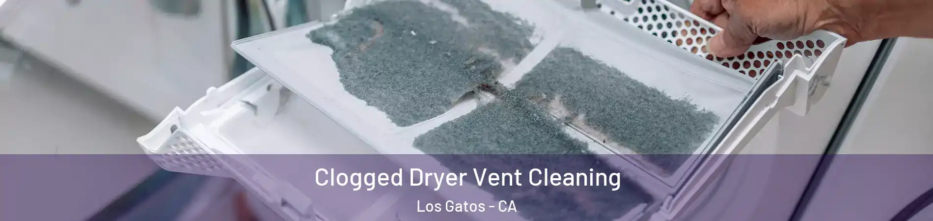  Clogged Dryer Vent Cleaning Los Gatos - CA