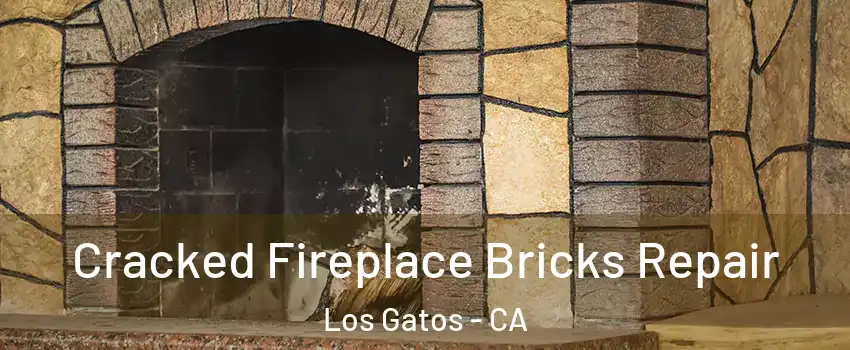  Cracked Fireplace Bricks Repair Los Gatos - CA