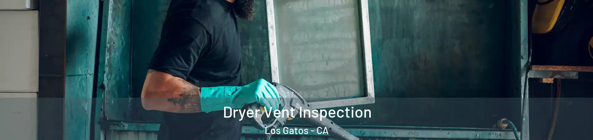  Dryer Vent Inspection Los Gatos - CA