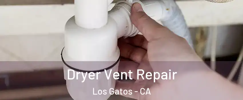  Dryer Vent Repair Los Gatos - CA