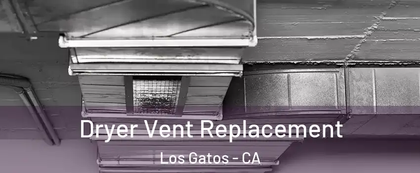  Dryer Vent Replacement Los Gatos - CA