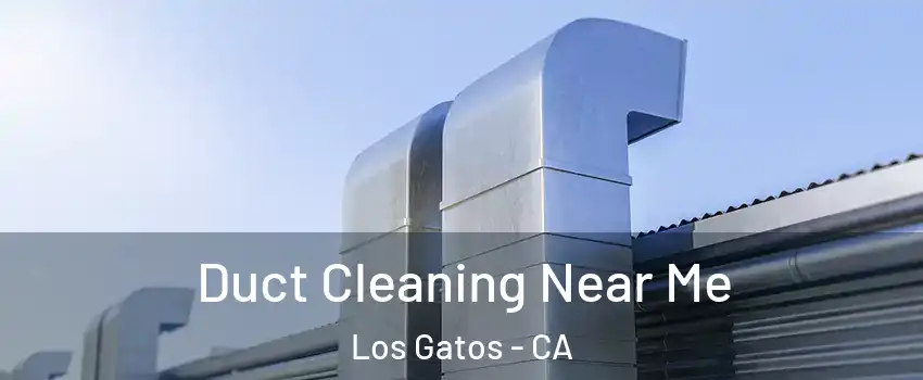  Duct Cleaning Near Me Los Gatos - CA