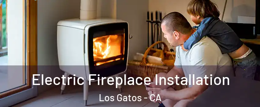  Electric Fireplace Installation Los Gatos - CA
