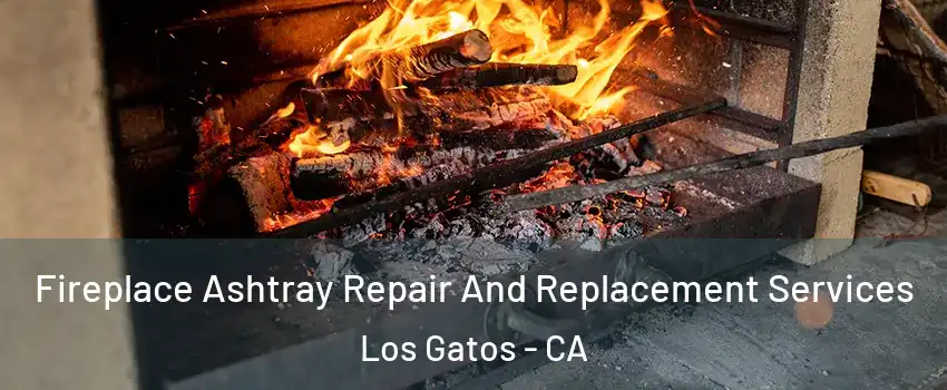  Fireplace Ashtray Repair And Replacement Services Los Gatos - CA