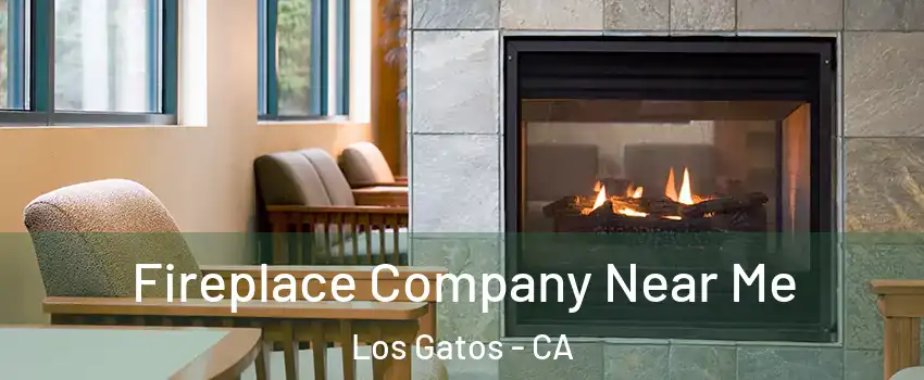  Fireplace Company Near Me Los Gatos - CA