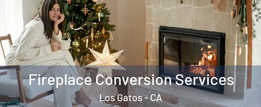 Fireplace Conversion Services Los Gatos - CA