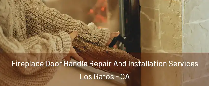  Fireplace Door Handle Repair And Installation Services Los Gatos - CA