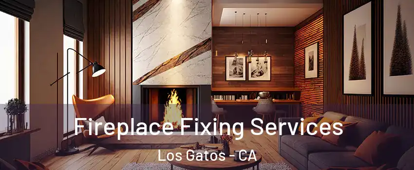  Fireplace Fixing Services Los Gatos - CA
