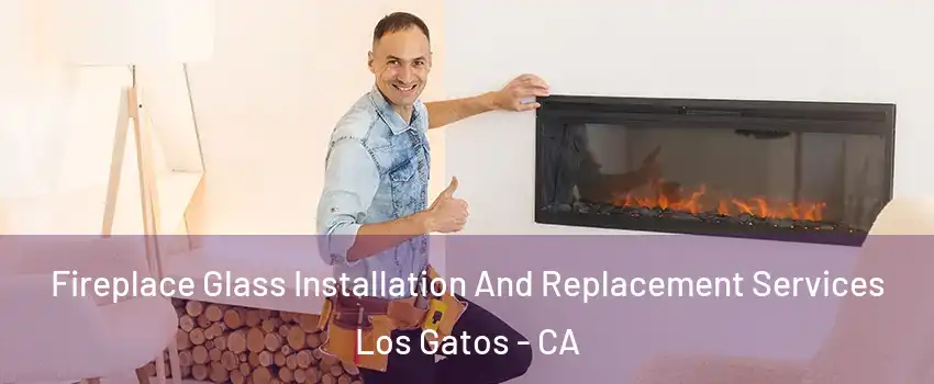  Fireplace Glass Installation And Replacement Services Los Gatos - CA
