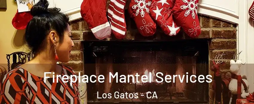  Fireplace Mantel Services Los Gatos - CA