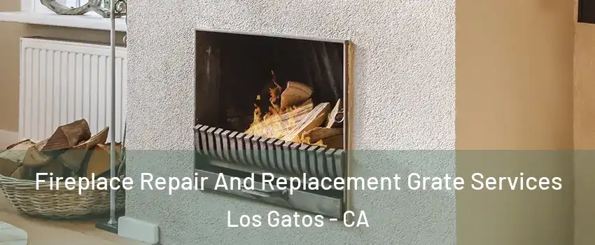  Fireplace Repair And Replacement Grate Services Los Gatos - CA