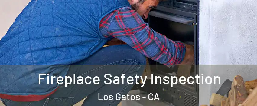  Fireplace Safety Inspection Los Gatos - CA