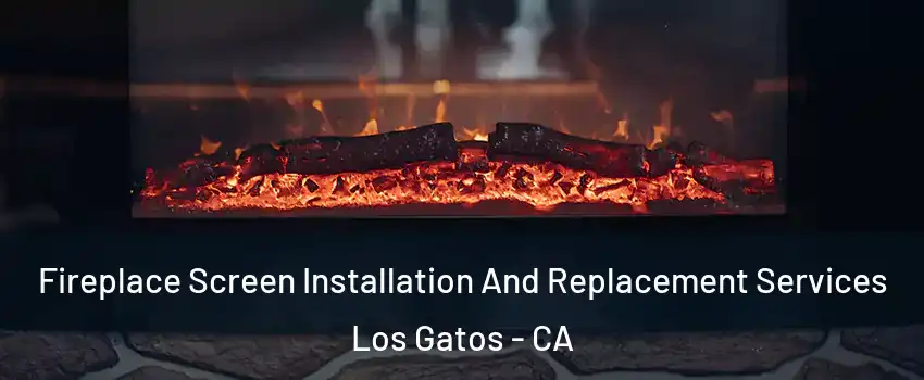  Fireplace Screen Installation And Replacement Services Los Gatos - CA