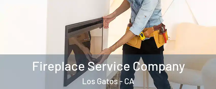 Fireplace Service Company Los Gatos - CA