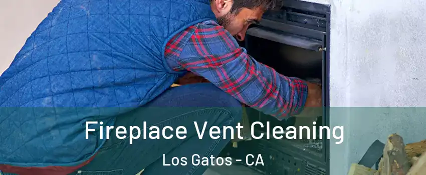  Fireplace Vent Cleaning Los Gatos - CA