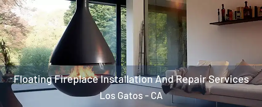 Floating Fireplace Installation And Repair Services Los Gatos - CA