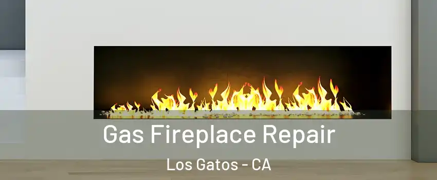  Gas Fireplace Repair Los Gatos - CA