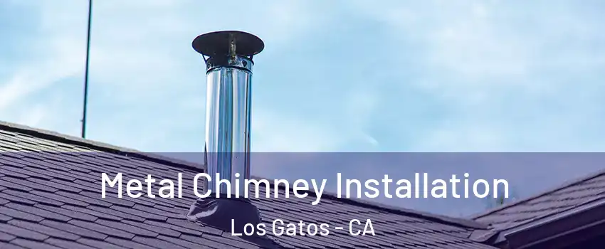  Metal Chimney Installation Los Gatos - CA