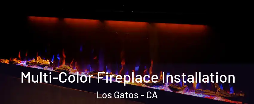  Multi-Color Fireplace Installation Los Gatos - CA