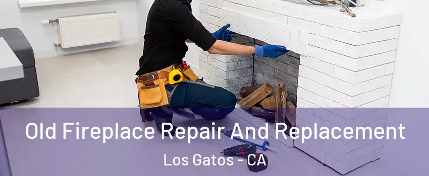  Old Fireplace Repair And Replacement Los Gatos - CA