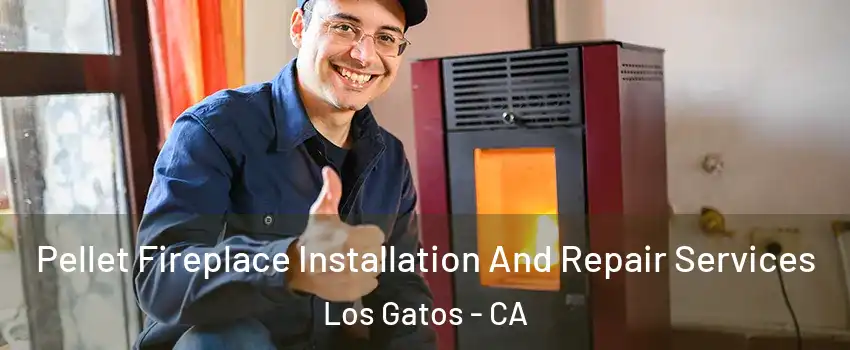  Pellet Fireplace Installation And Repair Services Los Gatos - CA