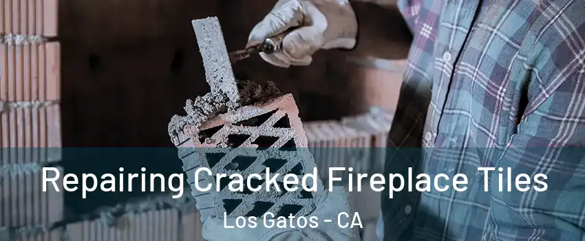  Repairing Cracked Fireplace Tiles Los Gatos - CA