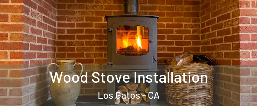 Wood Stove Installation Los Gatos - CA
